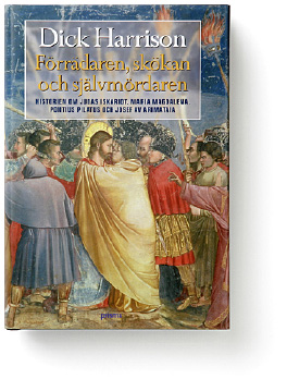 Förrädare, skökan och självmördaren - historion om Judas Iskariot, Maria Magdalena, Pontius Pilatus och Josef av Arimataia